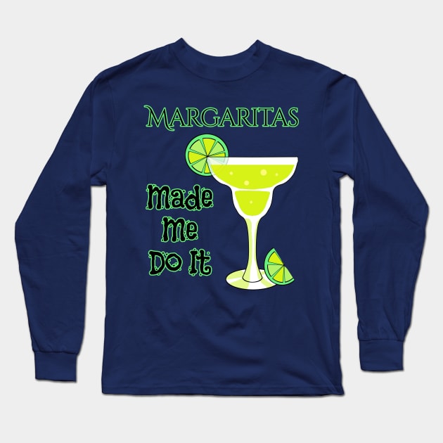 Margaritas Made Me Do It Funny Drinking T-Shirt Long Sleeve T-Shirt by macdonaldcreativestudios